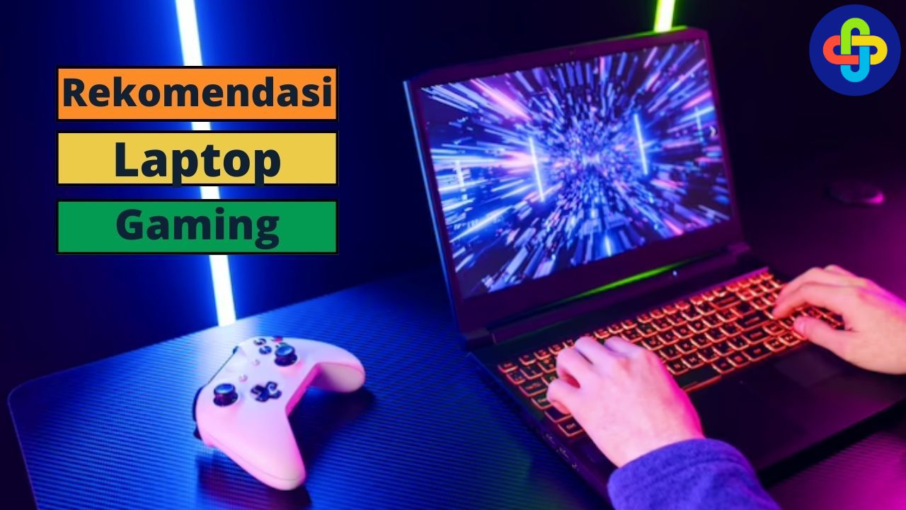 Rekomendasi Laptop yang Sesuai untuk Gamer